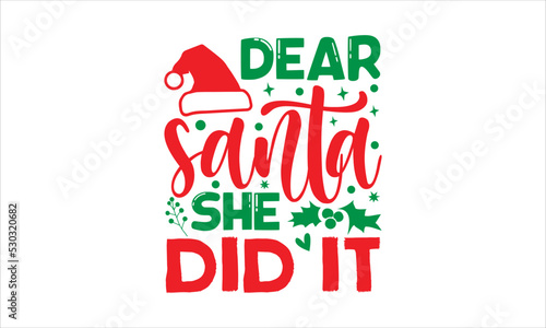 Dear santa she did it- Christmas T-shirt Design, lettering poster quotes, inspiration lettering typography design, handwritten lettering phrase, svg, eps