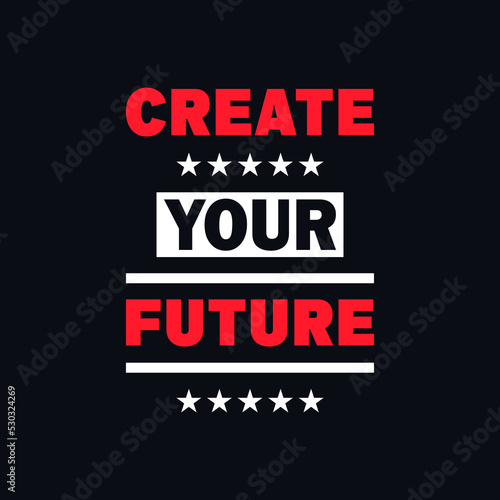Create your future positive quotes  message vector design