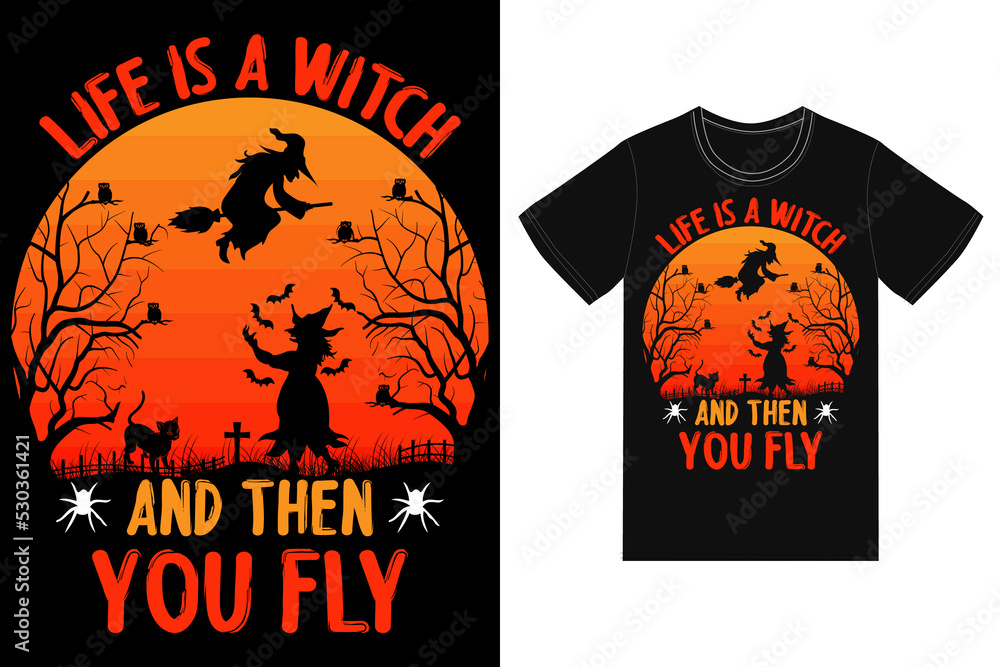 life is a witch and then you fly t-shirt design