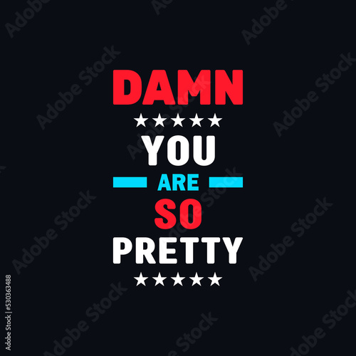 Damn you are so pretty typography lettering graphic vector t shirt design