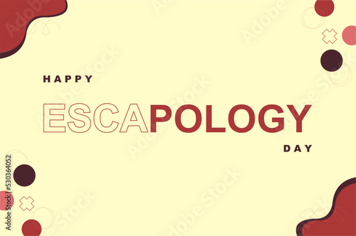 Escapology Day. Holiday concept. Template for background, banner, card, poster, t-shirt with text inscription