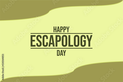 Escapology Day. Holiday concept. Template for background, banner, card, poster, t-shirt with text inscription