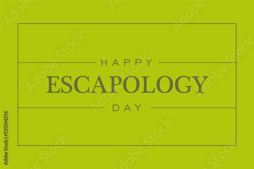 Escapology Day. Holiday concept. Template for background, banner, card, poster, t-shirt with text inscription