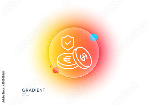 Savings insurance line icon. Gradient blur button with glassmorphism. Risk coverage sign. Money protection symbol. Transparent glass design. Savings insurance line icon. Vector