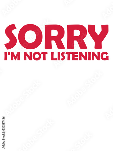sorry im not listening 