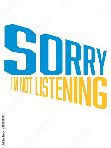 sorry im not listening 