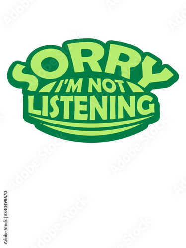 sorry im not listening 