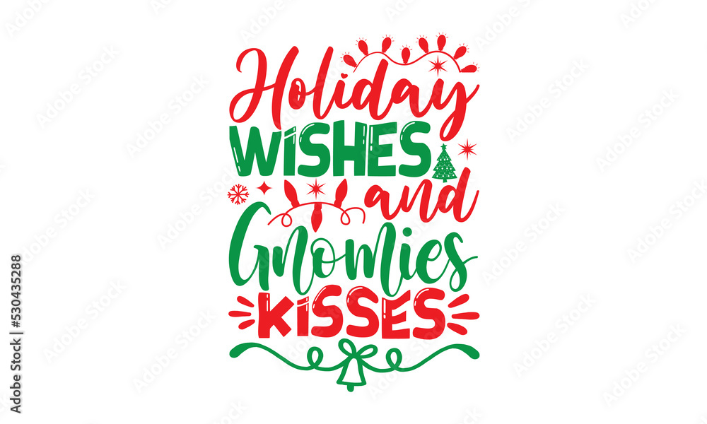 holiday wishes and gnomies kisses, Christmas T-shirt Design and svg, Typography, Silhouette, Christmas SVG Cut Files, Good for scrapbooking, posters, templet, greeting cards, banners, textiles, and Ch holiday wishes and gnomies kisses, Christmas T-shirt Design and svg, Typography, Silhouette, Christmas SVG Cut Files, Good for scrapbooking, posters, templet, greeting cards, banners, textiles, and Ch