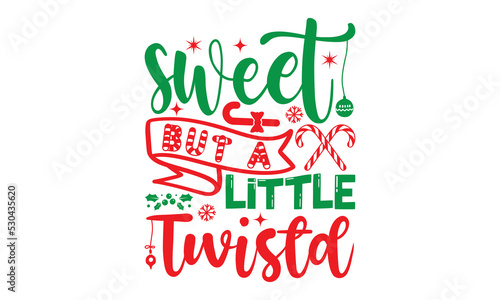 sweet but a little twistd, Christmas T-shirt Design and svg, Silhouette, Christmas SVG Cut Files, mug, poster, stickers, gift card, labels, stamp and more,Lettering Vector illustration, EPS 10 vector
