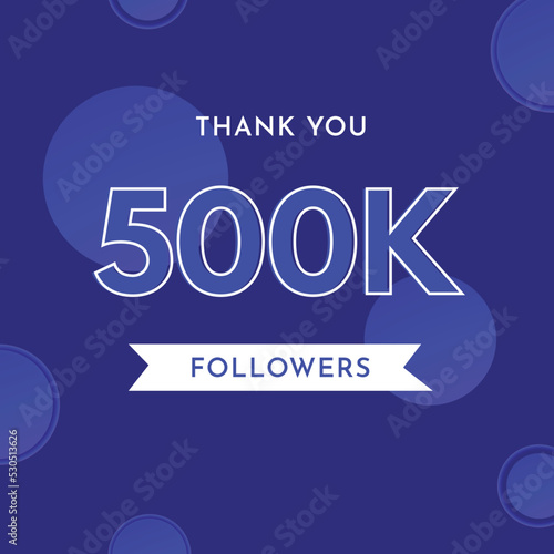Thank you 500k or 500 thousand followers with circle shape on violet blue background. Premium design for poster, social media story, social sites post, achievements, subscribers, celebration.