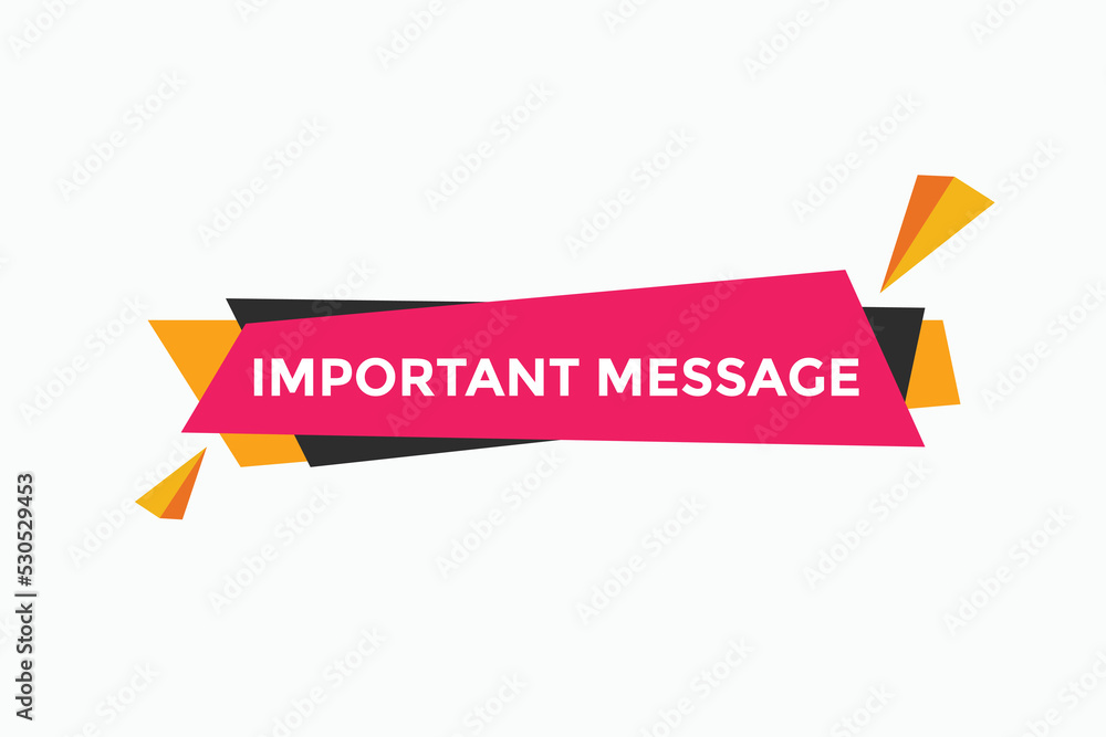 Important message text button. Important message sign speech bubble. Web banner label template. Vector Illustration
Important message text button. Important message sign speech bubble. Web banner label template. Vector Illustration