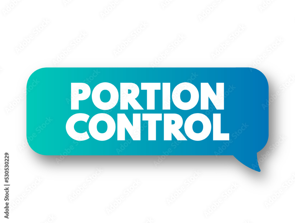 Portion Control - choosing a healthy amount of a certain food, text concept message bubble Portion Control - choosing a healthy amount of a certain food, text concept message bubble