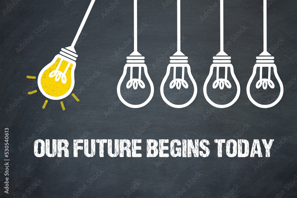 Fototapeta premium our future begins today 