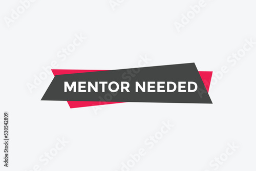 Mentor needed text button. Mentor needed sign speech bubble. Web banner label template. Vector Illustration
