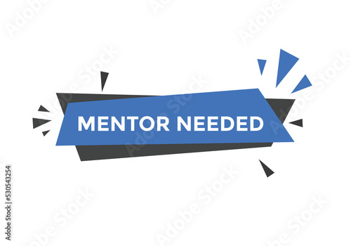 Mentor needed text button. Mentor needed sign speech bubble. Web banner label template. Vector Illustration
