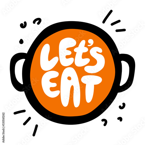 let's eat. Handwritten inscription in a modern style with a picture of a pot of soup