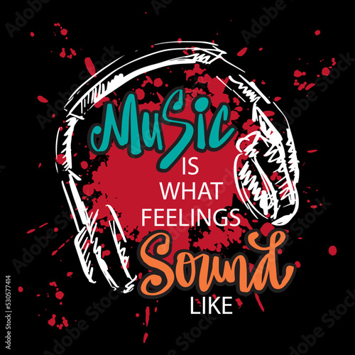 Music is what feelings sound like lettering. Poster music quote.