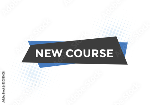 New course text button. New course sign speech bubble. Web banner label template. Vector Illustration
