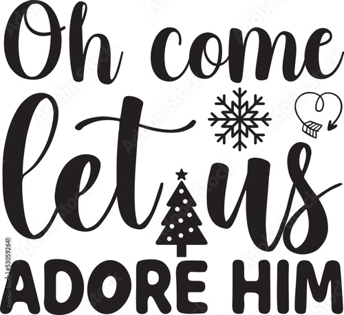 Oh come let us adore him