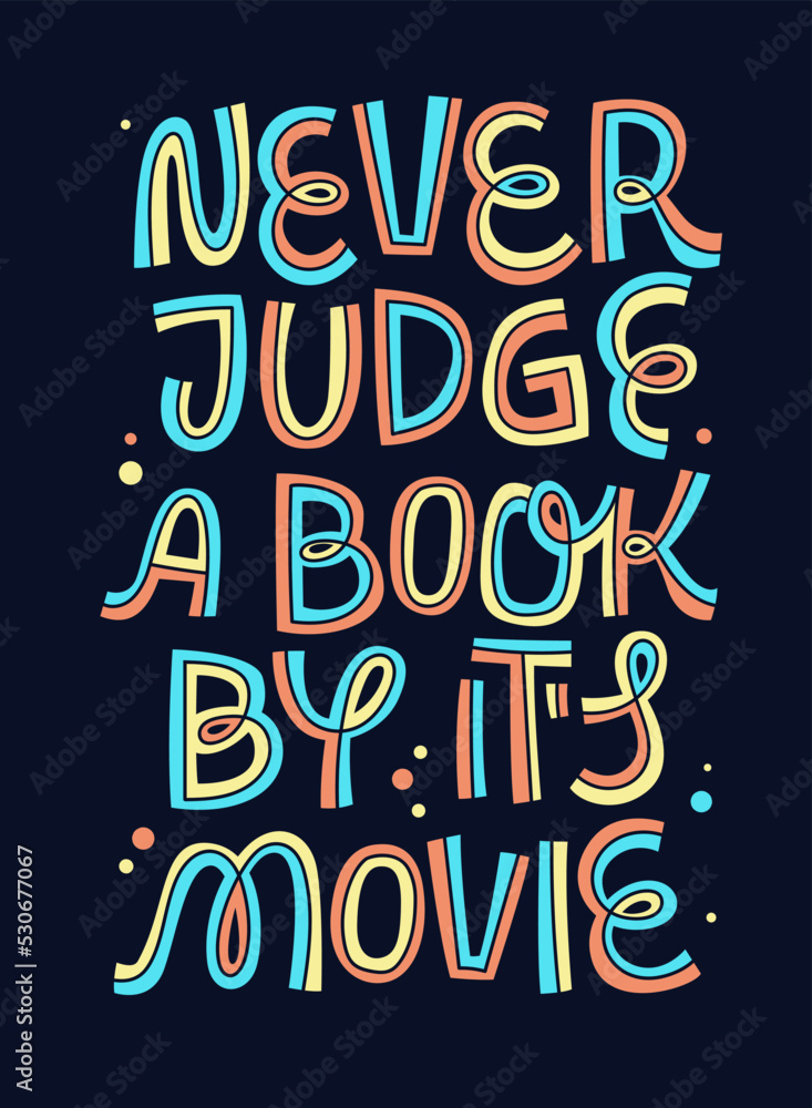Funny book themed vector lettering illustration - Never judge a book by its movie. Funny book themed vector lettering illustration - Never judge a book by its movie.