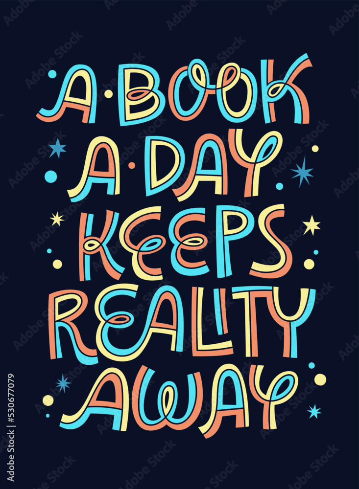 A book a day keeps reality away - colorful lettering reading mativation phrase design.