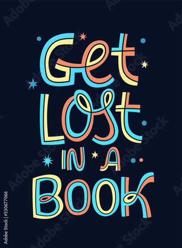 Get lost in a book - colorful vector lettering illustration for reading clubs, libraries, book stores, cafe designs.