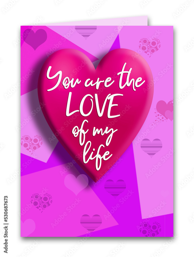 Here is a Valentines Day card on a white background that says you are the love of my life. This is a 3-d illustration.