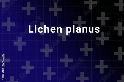 Lichen planus disease Illustration. Lichen planus title on medical background. Dark blue gradient behind the Lichen planus logo. Medical crosses symbolize human health photo