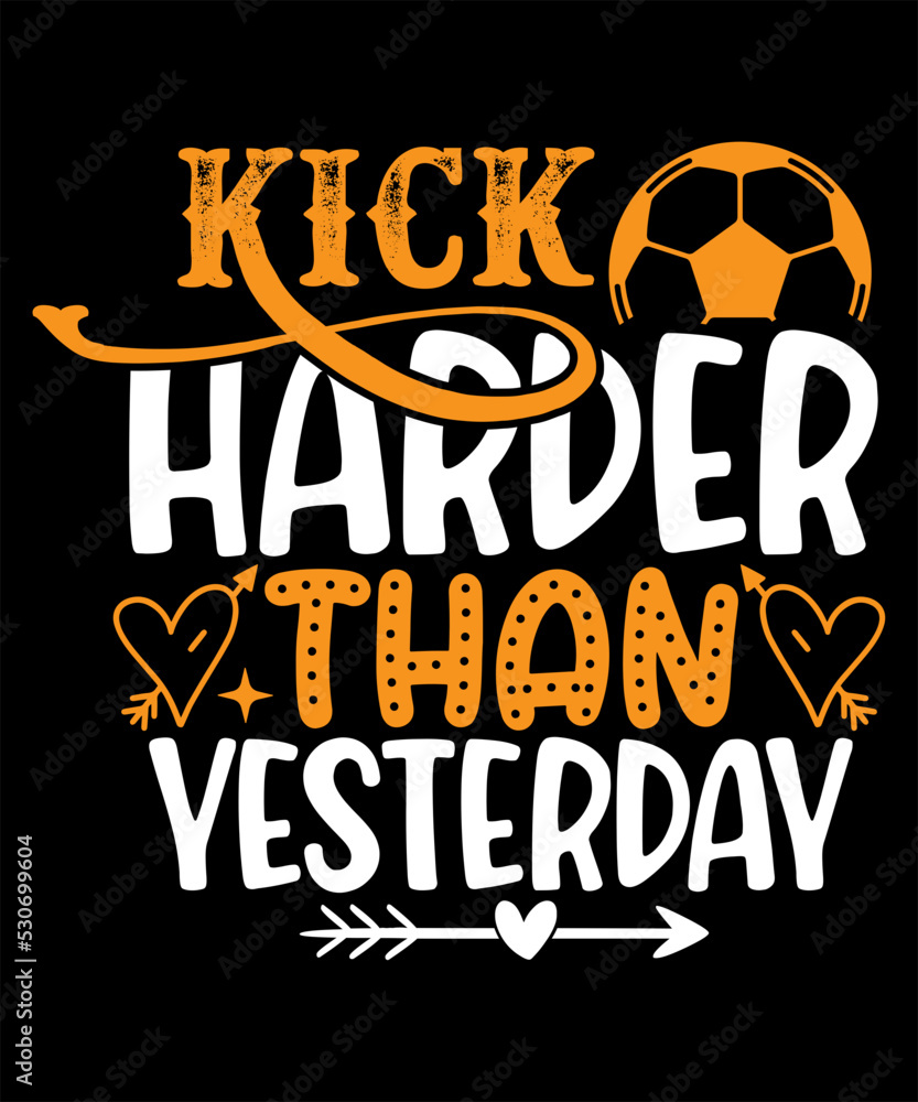 Kick harder than yesterday SVG, Soccer SVG Bundle, Soccer SVG, Soccer