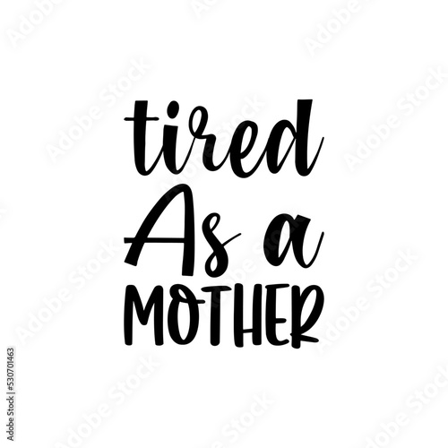 tired as a mother black letter quote