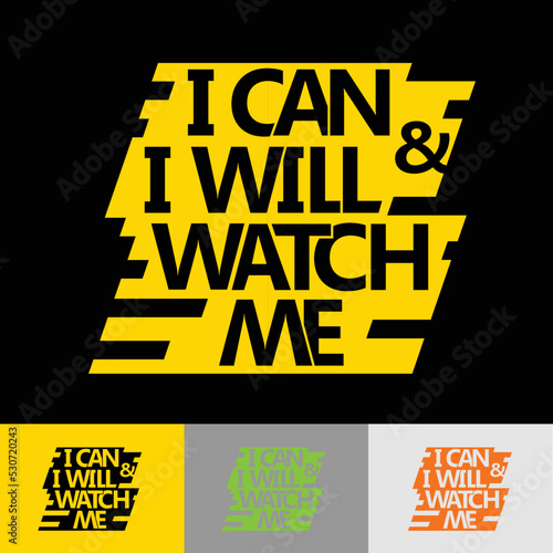 I can and I will, watch me - inspirational typography