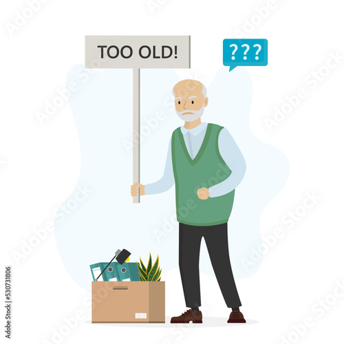 Unhappy elderly man holds placard - too old. Age discrimination, ageism. Job seeker, unemployment, grandfather after staff reduction, refuse. Unemployed senior