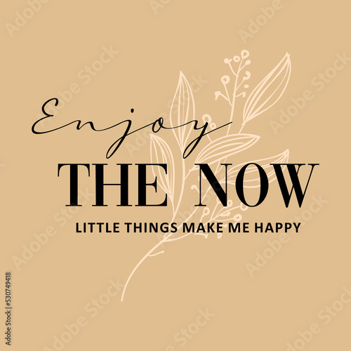 Enjoy the now typographic slogan for t-shirt prints vector, posters and other uses. photo