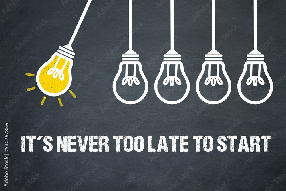 Fototapeta premium It´s never too late to start 