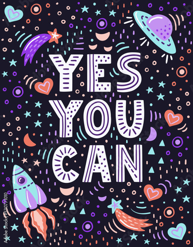 Hand-drawn illustration. Positive quote made in Vector. Motivational slogan. Yes You Can. Lettering for t-shirts, posters, postcards.