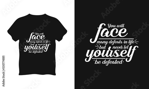 You will face many defeats in life but never let yourself be defeated typography t shirt l vector graphics illustration design l Poster l Mug l Typography Design