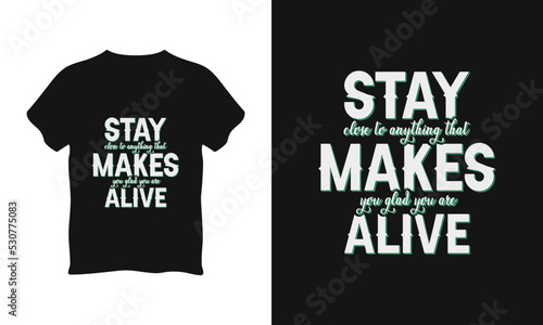 Stay close to anything that makes you glad you are alive typography t shirt l vector graphics illustration design l Poster l Mug l Typography Design