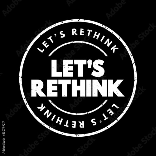 Let's Rethink text stamp, concept background photo