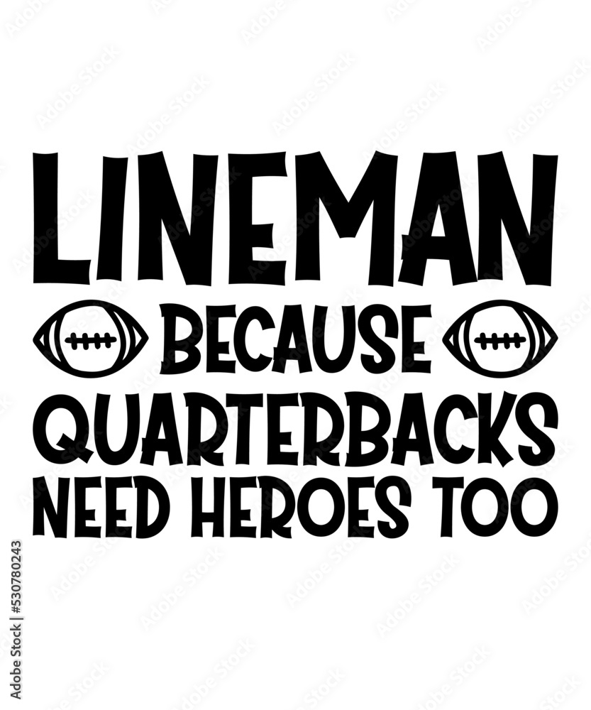 Lineman Because Quarterbacks Need Heroes Toois a vector design for printing on various surfaces like t shirt, mug etc. Lineman Because Quarterbacks Need Heroes Toois a vector design for printing on various surfaces like t shirt, mug etc.