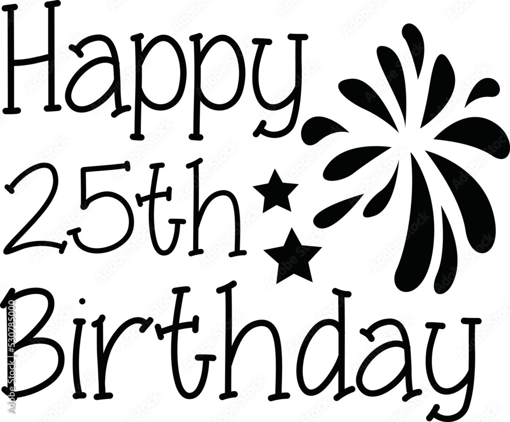 Happy 25th Birthday SVG T-shirt Design. Happy 25th Birthday SVG T-shirt Design.