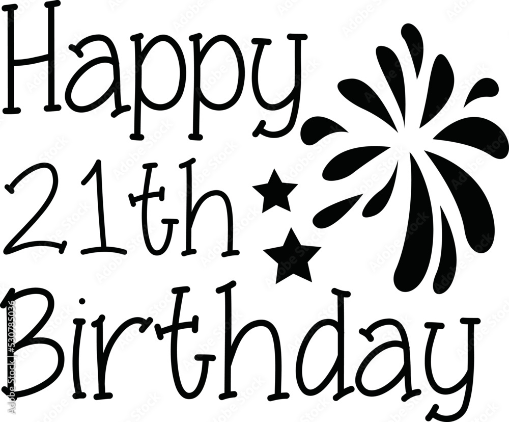 Happy 21th Birthday SVG T-shirt Design. Happy 21th Birthday SVG T-shirt Design.