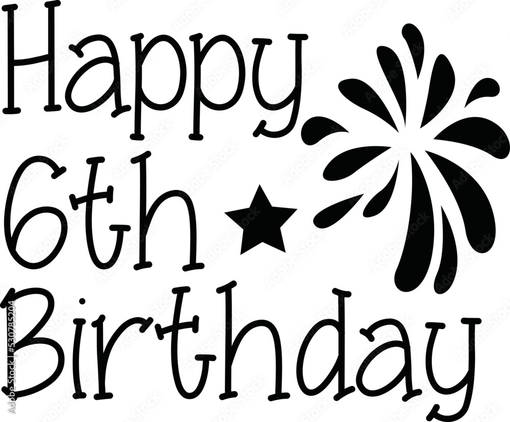 Obraz premium Happy 6th Birthday SVG T-shirt Design.