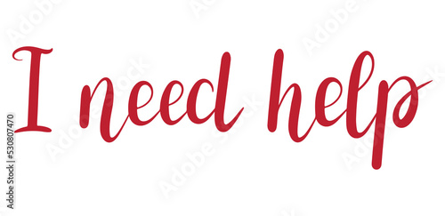 "I need help" hand lettering vector. Handwritten "I need help" sentence. Calligraphy phrase