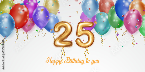 Festive birthday illustration with colored helium balloons, big number 25 golden foil balloon, flying shiny pieces of serpentine and inscription Happy Birthday on white background