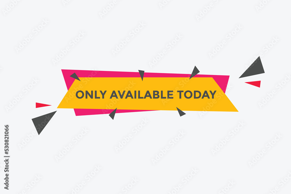 Only available today button. speech bubble. Only available today web banner template. Vector Illustration.
Only available today button. speech bubble. Only available today web banner template. Vector Illustration.
