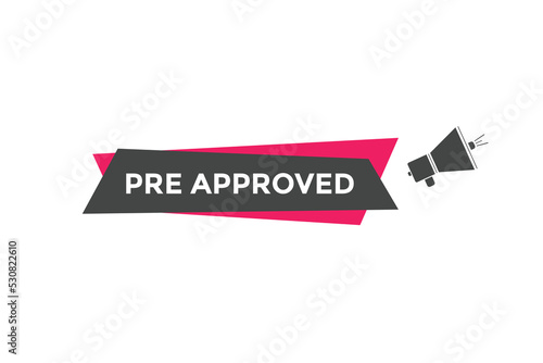 Pre approved button. speech bubble. Pre approved web banner template. Vector Illustration.   © creativeKawsar