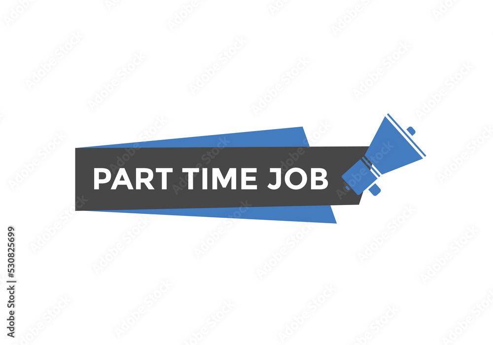 Part time job text button. Part time job sign speech bubble. Web banner label template. Vector Illustration Part time job text button. Part time job sign speech bubble. Web banner label template. Vector Illustration