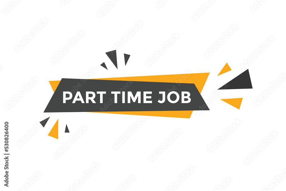 Part time job text button. Part time job sign speech bubble. Web banner label template. Vector Illustration