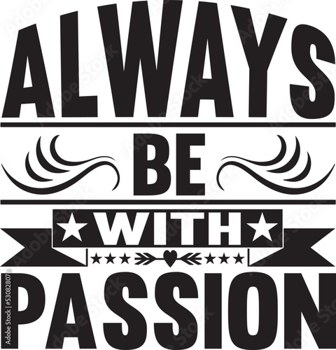 always be with passion