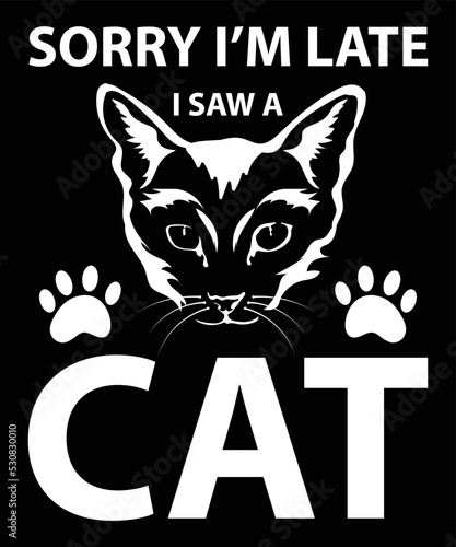 Sorry I'm Late I Saw A Cat Vector T-Shirt Design Template
